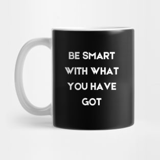 Be smart with what you have got Mug